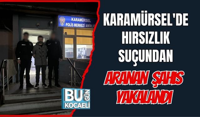 Karamürsel'de Hırsızlık Suçundan Aranan Şahıs Yakalandı