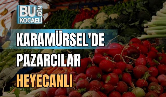 Karamürsel'de Pazarcılar Heyecanlı