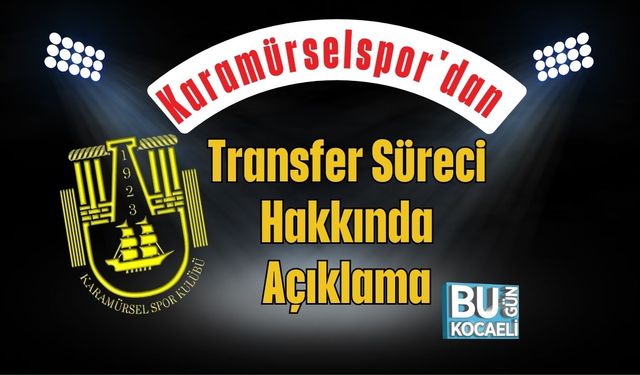 Karamürselspor'dan Transfer Süreci Hakkında Açıklama