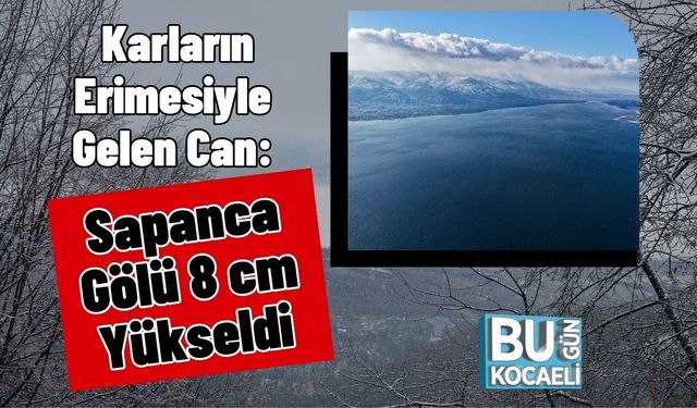 Karların Erimesiyle Gelen Can: Sapanca Gölü 8 cm Yükseldi