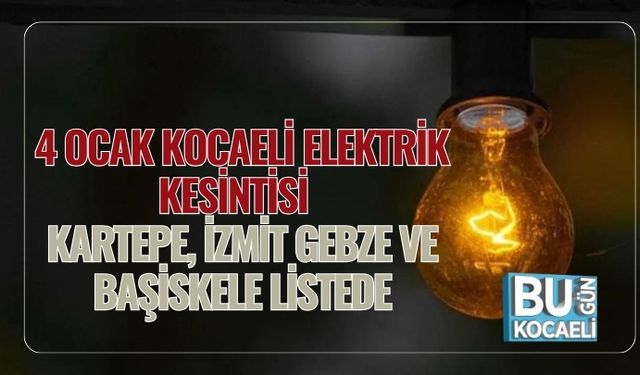 4 Ocak Kocaeli Elektrik Kesintisi: Kartepe, İzmit, Gebze ve Başiskele Listede