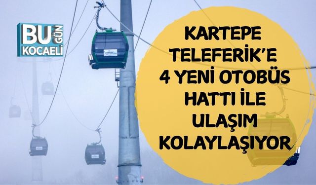 Kartepe Teleferik’e 4 Yeni Otobüs Hattı ile Ulaşım Kolaylaşıyor
