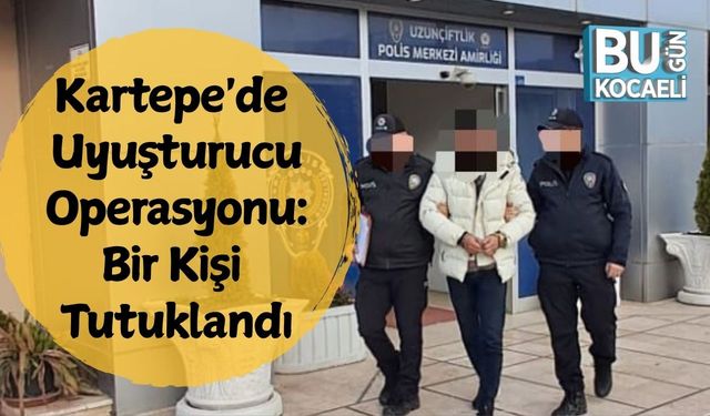 Kartepe'de Uyuşturucu Operasyonu: Bir Kişi Tutuklandı