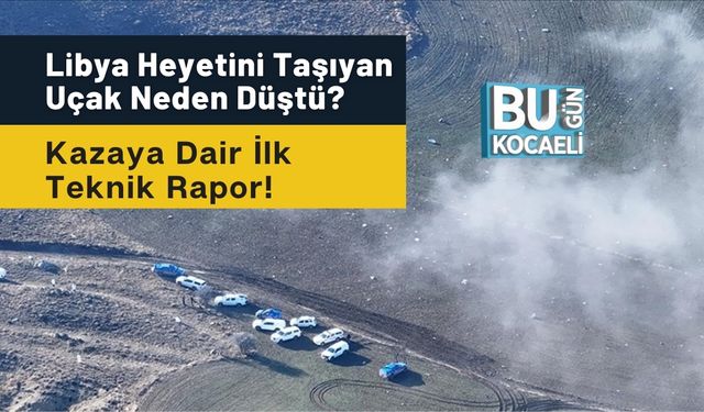 Libya Heyetini Taşıyan Uçak Neden Düştü? Kazaya Dair İlk Teknik Rapor!