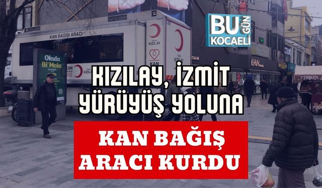 Kızılay, İzmit Yürüyüş Yoluna Kan Bağış Aracı Kurdu