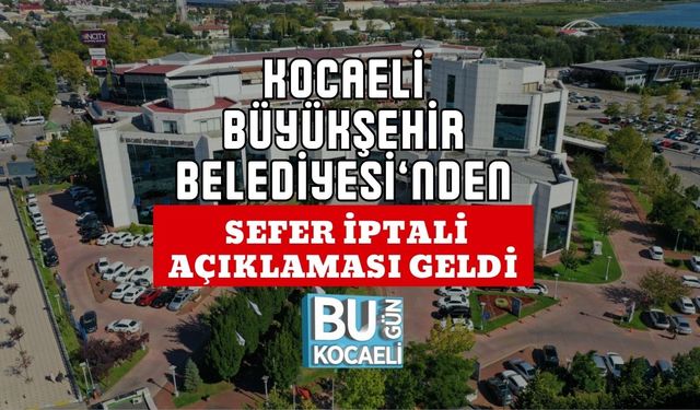 Kocaeli Büyükşehir Belediyesi’nden Sefer İptali Açıklaması Geldi