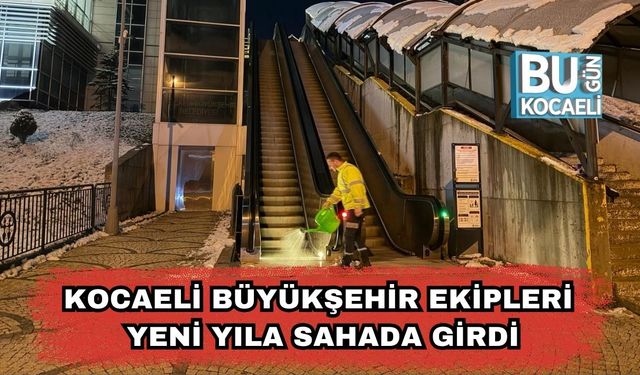Kocaeli Büyükşehir Ekipleri Yeni Yıla Sahada Girdi