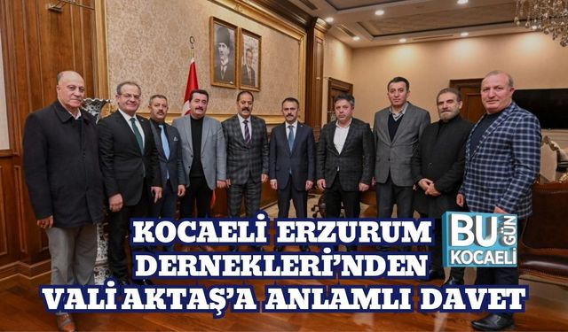 Kocaeli Erzurum Dernekleri’nden Vali Aktaş’a Anlamlı Davet