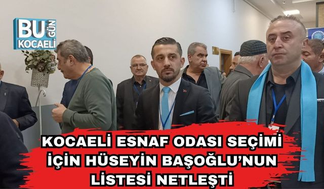 Kocaeli Esnaf Odası Seçimi İçin Hüseyin Başoğlu’nun Listesi Netleşti