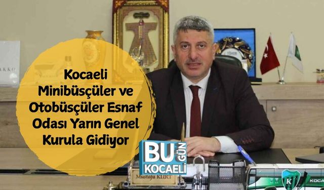 Kocaeli Minibüsçüler ve Otobüsçüler Esnaf Odası Yarın Genel Kurula Gidiyor