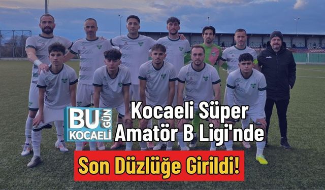Kocaeli Süper Amatör B Ligi'nde Son Düzlüğe Girildi!