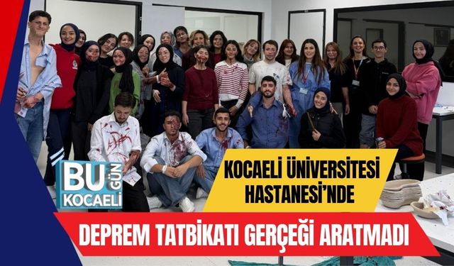 Kocaeli Üniversitesi Hastanesi’nde Deprem Tatbikatı Gerçeği Aratmadı