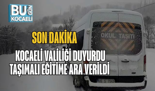 SON DAKİKA | Kocaeli Valiliği Duyurdu: Taşımalı Eğitime Ara Verildi