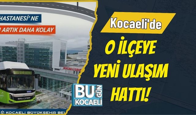Kocaeli'de O İlçeye Yeni Ulaşım Hattı!