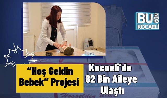 “Hoş Geldin Bebek” Projesi Kocaeli’de 82 Bin Aileye Ulaştı