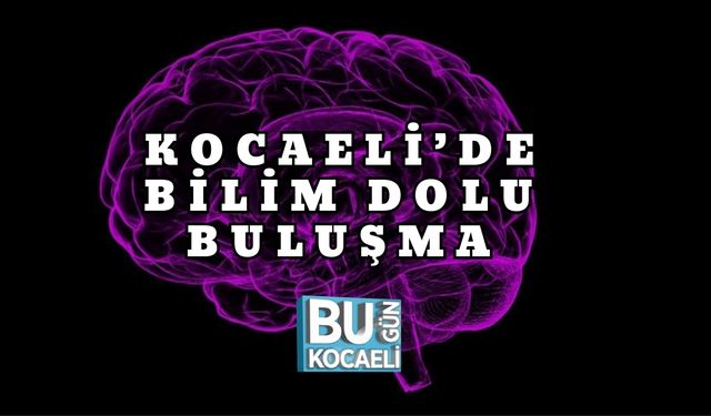 Kocaeli’de Bilim Dolu Buluşma