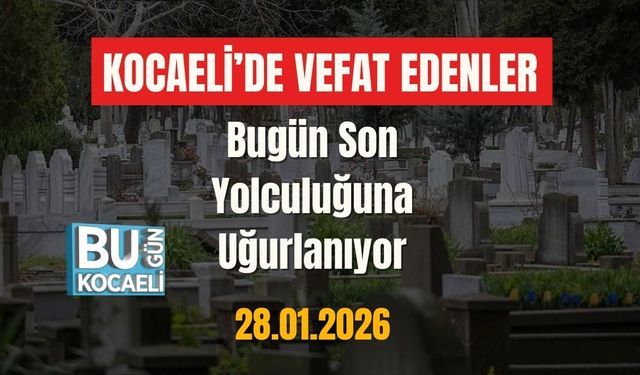 Kocaeli’de Vefat Edenler Bugün Son Yolculuğuna Uğurlanıyor