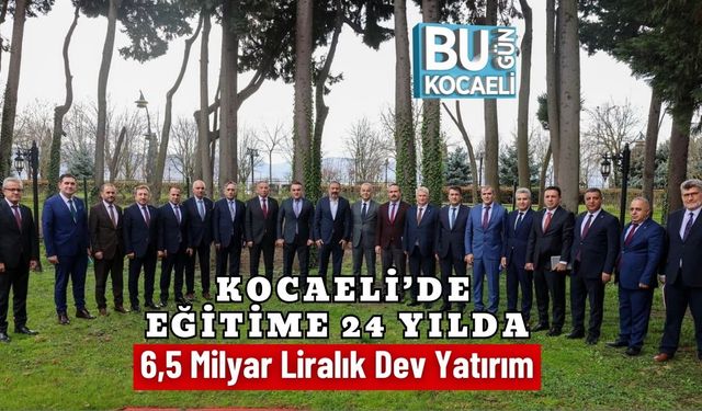 Kocaeli’de Eğitime 24 Yılda 6,5 Milyar Liralık Dev Yatırım