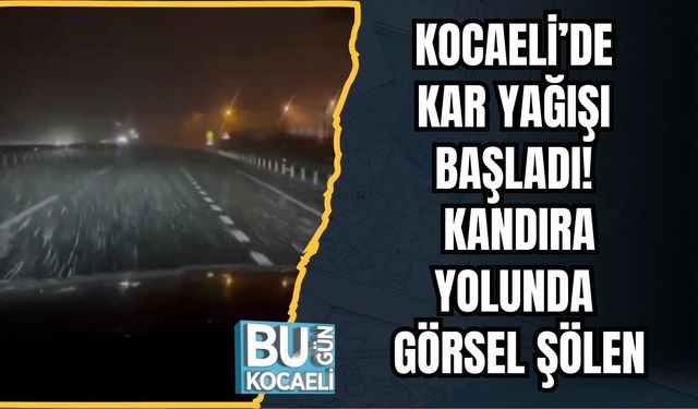 Kocaeli’de Kar Yağışı Başladı! Kandıra Yolunda Görsel Şölen