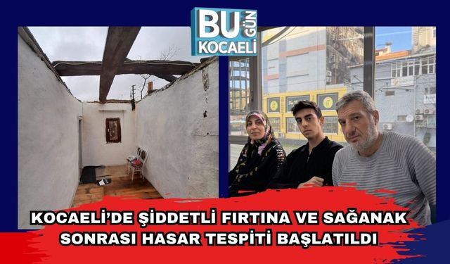 Kocaeli’de Şiddetli Fırtına ve Sağanak Sonrası Hasar Tespiti Başlatıldı