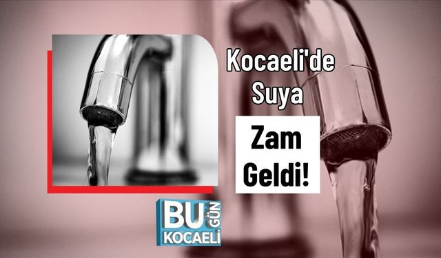 Kocaeli'de Suya Zam Geldi!