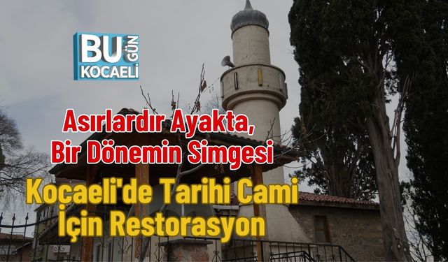 Asırlardır Ayakta, Bir Dönemin Simgesi: Kocaeli'de Tarihi Cami İçin Restorasyon