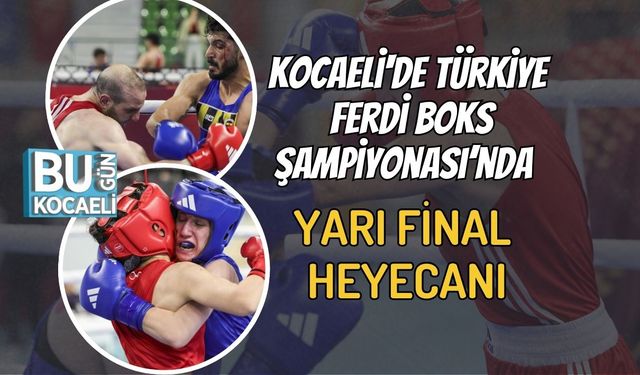Kocaeli'de Türkiye Ferdi Boks Şampiyonası’nda Yarı Final Heyecanı