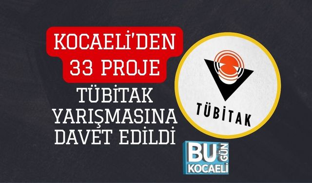 Kocaeli’den 33 Proje TÜBİTAK Yarışmasına Davet Edildi