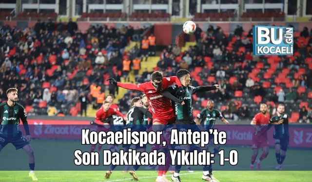 Kocaelispor, Antep’te Son Dakikada Yıkıldı: 1-0