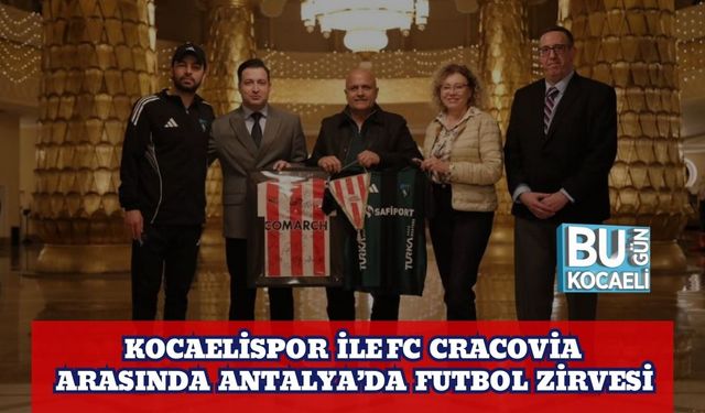 Kocaelispor ile FC Cracovia Arasında Antalya’da Futbol Zirvesi