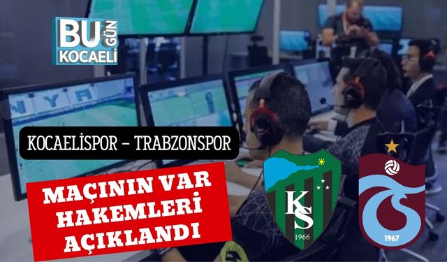 Kocaelispor – Trabzonspor Maçının VAR Hakemleri Açıklandı