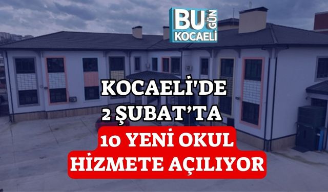 Kocaeli'de 2 Şubat’ta 10 Yeni Okul Hizmete Açılıyor