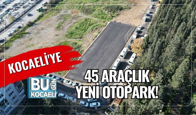 Kocaeli'ye 45 Araçlık Yeni Otopark!