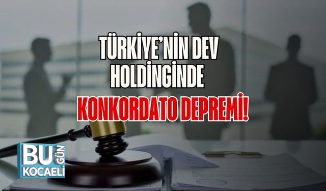 Türkiye’nin Dev Holdinginde Konkordato Depremi!