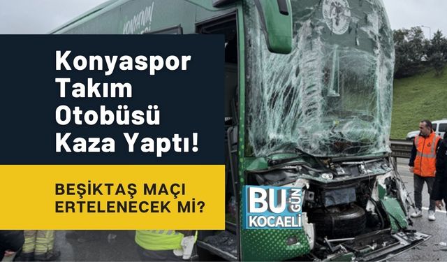 Konyaspor Takım Otobüsü Kaza Yaptı! Beşiktaş Maçı Ertelenecek mi?