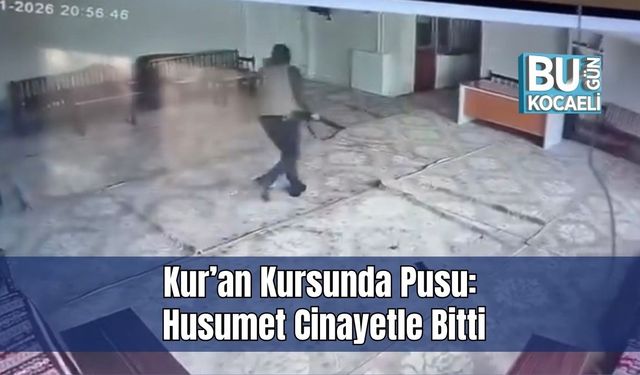 Kur’an Kursunda Pusu: Husumet Cinayetle Bitti
