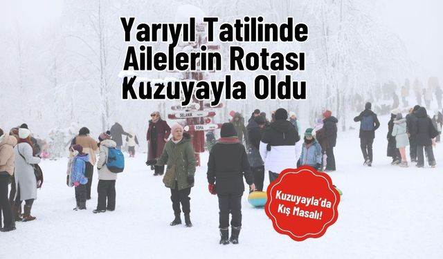 Kuzuyayla’da Kış Masalı! Yarıyıl Tatilinde Ailelerin Rotası Kuzuyayla Oldu