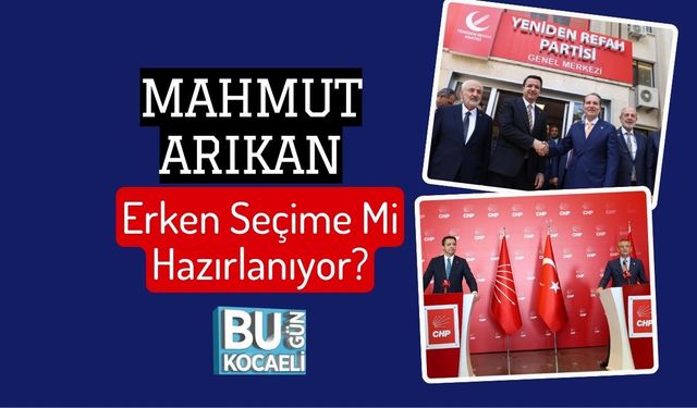 Mahmut Arıkan Erken Seçime Mi Hazırlanıyor?
