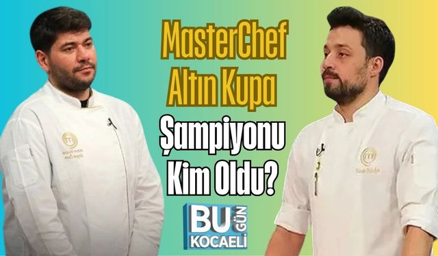 MasterChef Altın Kupa Şampiyonu Kim Oldu?