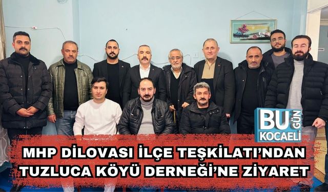 MHP Dilovası İlçe Teşkilatı’ndan Tuzluca Köyü Derneği’ne Ziyaret