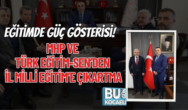 Eğitimde Güç Gösterisi: MHP ve Türk Eğitim-Sen’den İl Milli Eğitim’e Çıkartma