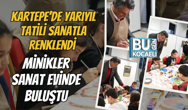 Kartepe’de Yarıyıl Tatili Sanatla Renklendi: Minikler Sanat Evinde Buluştu