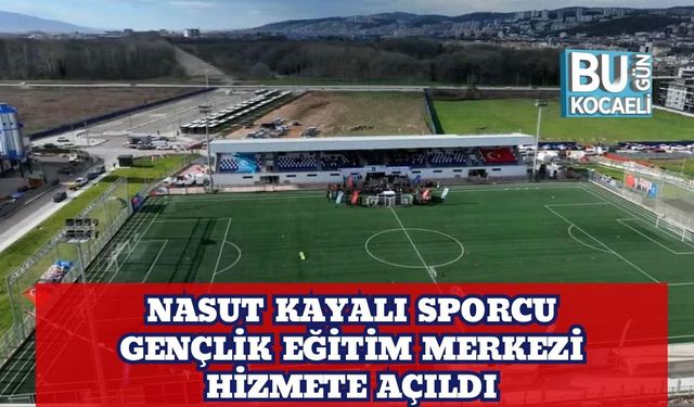 Nasut Kayalı Sporcu Gençlik Eğitim Merkezi Hizmete Açıldı