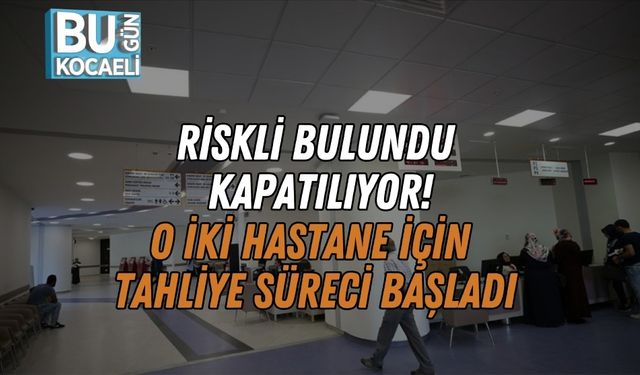 Riskli Bulundu, Kapatılıyor: O İki Hastane İçin Tahliye Süreci Başladı