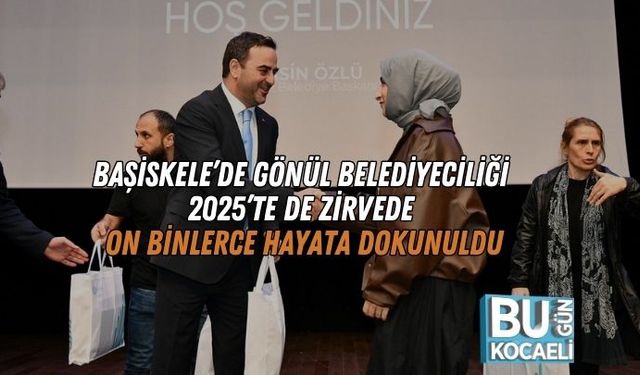 Başiskele’de Gönül Belediyeciliği 2025’te de Zirvede: On Binlerce Hayata Dokunuldu