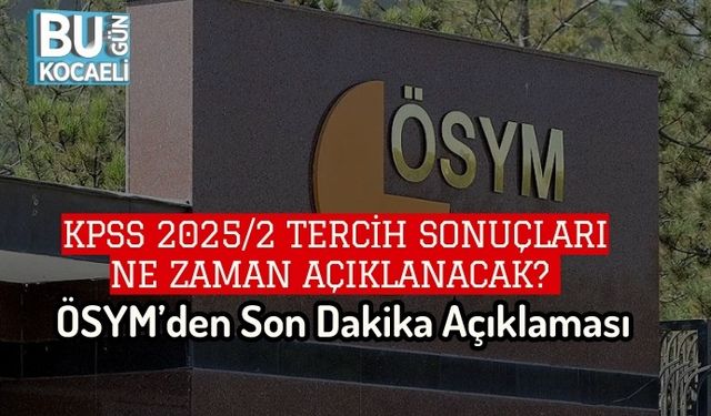 KPSS 2025/2 Tercih Sonuçları Ne Zaman Açıklanacak? ÖSYM’den Son Dakika Açıklaması