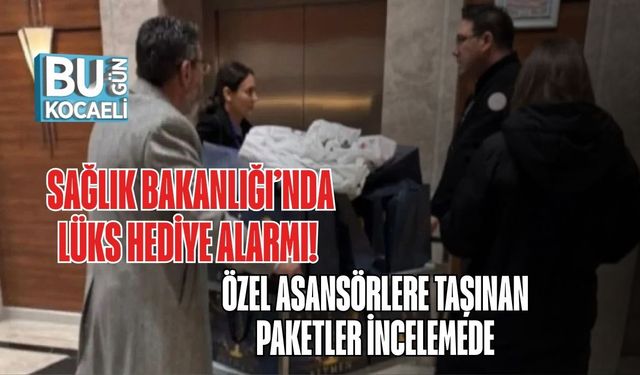 Sağlık Bakanlığı’nda Lüks Hediye Alarmı! Özel Asansörlere Taşınan Paketler İncelemede