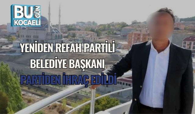 Yeniden Refah Partili Belediye Başkanı Partiden İhraç Edildi