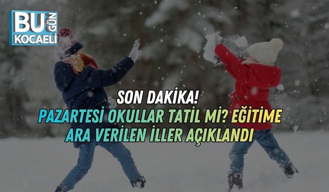 Son Dakika! Pazartesi Okullar Tatil Mi? Eğitime Ara Verilen İller Açıklandı