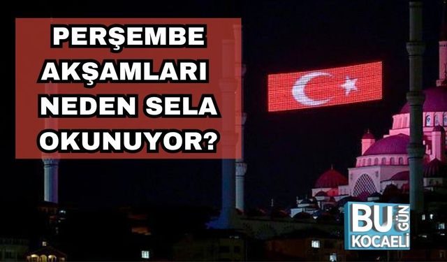 Perşembe Akşamları Neden Sela Okunuyor?